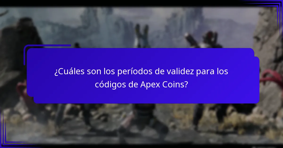 ¿Cuáles son los períodos de validez para los códigos de Apex Coins?